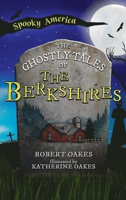 Robert Oakes - Ghostly Tales of the Berkshires, Inbunden