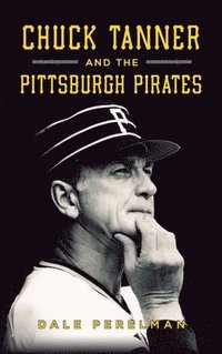 bokomslag Chuck Tanner and the Pittsburgh Pirates