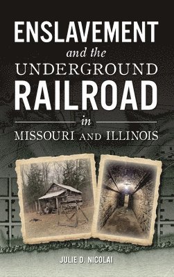 bokomslag Enslavement and the Underground Railroad in Missouri and Illinois