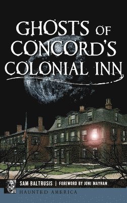 Sam Baltrusis - Ghosts of Concord's Colonial Inn, Inbunden