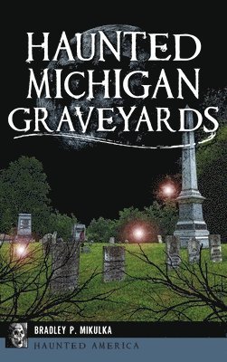 bokomslag Haunted Michigan Graveyards