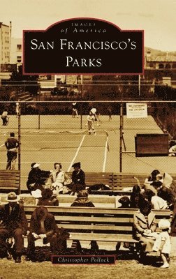 Christopher Pollock - San Francisco's Parks, Inbunden