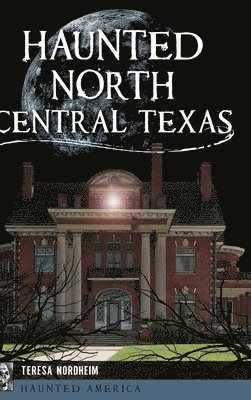 Haunted North Central Texas