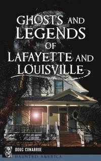 bokomslag Ghosts and Legends of Lafayette and Louisville