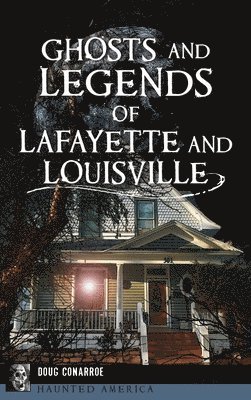 Ghosts and Legends of Lafayette and Louisville 1