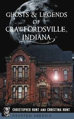 Ghosts & Legends of Crawfordsville, Indiana 1