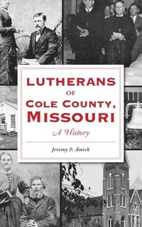 bokomslag Lutherans of Cole County, Missouri: A History