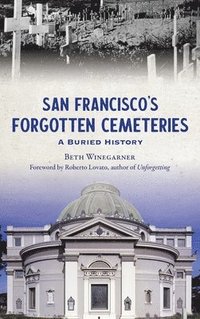 bokomslag San Francisco's Forgotten Cemeteries: A Buried History