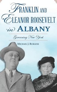 bokomslag Franklin and Eleanor Roosevelt in Albany: Governing New York
