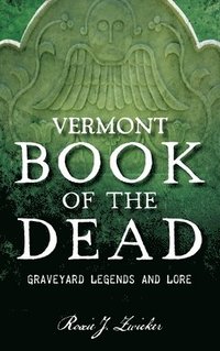 bokomslag Vermont Book of the Dead: Graveyard Legends and Lore