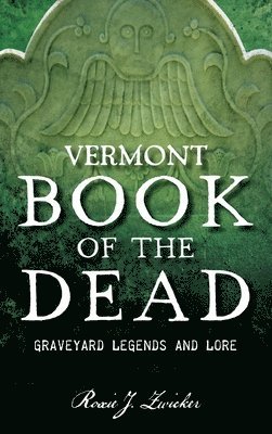 bokomslag Vermont Book of the Dead: Graveyard Legends and Lore