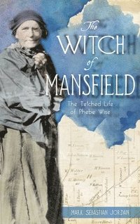 bokomslag Witch of Mansfield: The Tetched Life of Phebe Wise