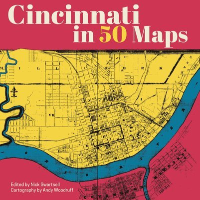 Nick Swartsell, Andy Woodruff - Cincinnati in 50 Maps, Inbunden