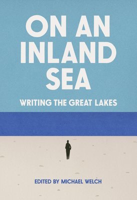 Michael Welch - On an Inland Sea: Writing the Great Lakes, Häftad
