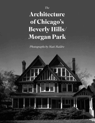 Mati Maldre - The Architecture of Chicago's Beverly Hills/Morgan Park, Inbunden