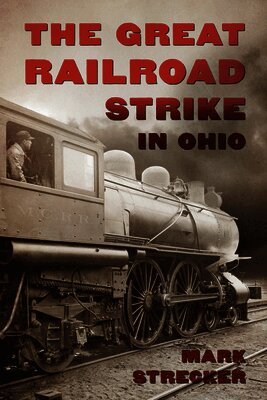 Mark Strecker - The Great Railroad Strike in Ohio, Inbunden
