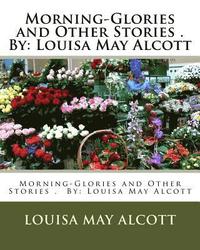 bokomslag Morning-Glories and Other Stories . By: Louisa May Alcott (Children's Classics)