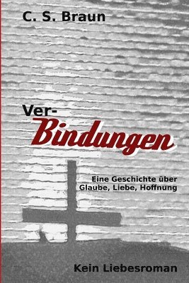 Ver-Bindungen: Eine Geschichte über Glaube, Liebe, Hoffnung 1