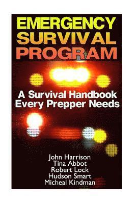 Emergency Survival Program: A Survival Handbook Every Prepper Needs: (Prepper's Guide, Survival Guide, Alternative Medicine, Emergency) 1