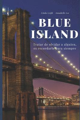 bokomslag Blue Island: Tratar de Olvidar a Alguien, Es Recordarle Para Siempre