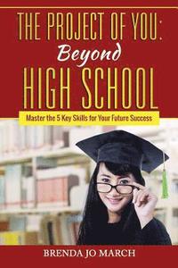 bokomslag The Project of You: Beyond High School: Master the 5 Key Skills for Your Future Success