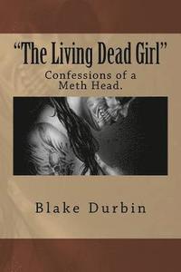 bokomslag "The Living Dead Girl": Confessions of a Meth Head.