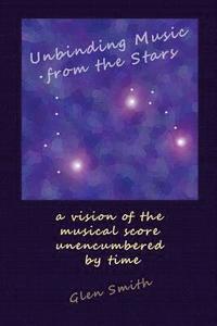bokomslag Unbinding Music from the Stars: a vision of the music score unencumbered by time