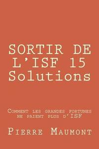bokomslag SORTIR DE L'ISF 15 Solutions: Comment les grandes fortunes ne paient plus d'ISF