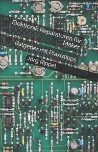 bokomslag Elektronik Reparaturen für Maker: Ratgeber mit Praxistipps