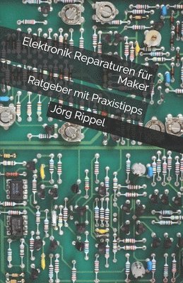 Elektronik Reparaturen für Maker: Ratgeber mit Praxistipps 1