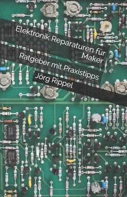 Jörg Rippel - Elektronik Reparaturen für Maker: Ratgeber mit Praxistipps, Häftad. Tillgänglighet: Lägg i varukorg