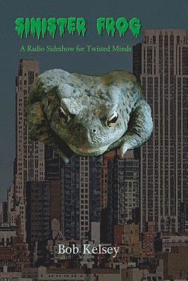 Sinister Frog: A Radio Sideshow for Twisted Minds 1