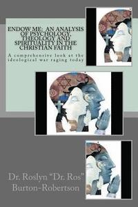 bokomslag Endow Me: An Analysis of Psychology, Theology and Spirituality in the Christian Faith: "A comprehensive look at the ideological