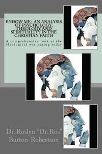 bokomslag Endow Me: An Analysis of Psychology, Theology and Spirituality in the Christian Faith: 'A comprehensive look at the ideological