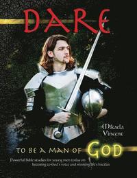 bokomslag Dare to Be a Man of God (Bible study guide/devotion workbook manual to manhood on armor of God, spiritual warfare, experiencing God's power, freedom f