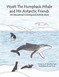 bokomslag Wyatt the Humpback Whale and His Antarctic Friends: An Educational Coloring and Activity Book
