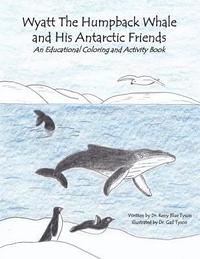 bokomslag Wyatt the Humpback Whale and His Antarctic Friends: An Educational Coloring and Activity Book