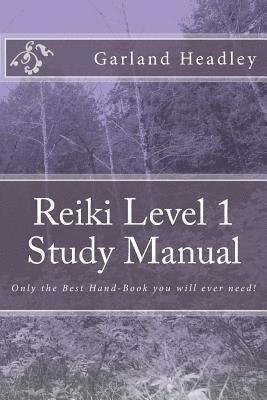 Reiki Level 1 - Study Manual: Only the Best Hand-Book you will ever need! 1