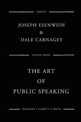 Dale Carnagey, Joseph Berg Esenwein - The Art Of Public Speaking, Häftad