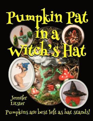 Pumpkin Pat in a Witch's Hat: Pumpkins are best left as hat stands! 1