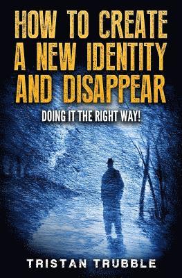 How to Create a New Identity & Disappear: Doing It The Right Way 1