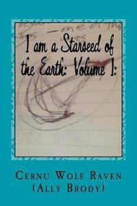 bokomslag I am a Starseed of the Earth: Volume I: : My Energy-Based Universal Knowledge: Teaching How to Work with Energy and the Different Types of Beings
