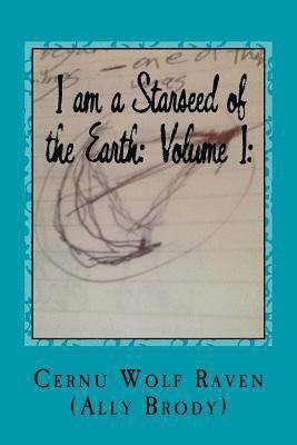 I am a Starseed of the Earth: Volume I: : My Energy-Based Universal Knowledge: Teaching How to Work with Energy and the Different Types of Beings