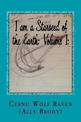 I am a Starseed of the Earth: Volume I: : My Energy-Based Universal Knowledge: Teaching How to Work with Energy and the Different Types of Beings 1