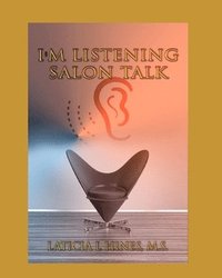 bokomslag I'm listening-Salon Talk: Behind The Chair of a Hair Stylist!