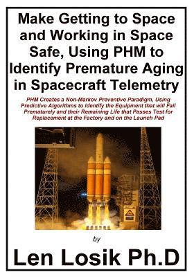 Len Losik Ph. D. - Make Getting to Space and Working in Space Safe Using PHM to Identify Premature Aging in Spacecraft Telemetry, Häftad