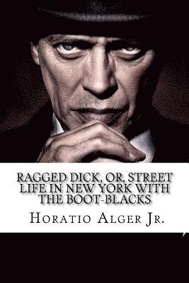 Jr. Alger, Horatio, Paula Benitez - Ragged Dick, Or, Street Life in New York with the Boot-Blacks Horatio Alger Jr., Häftad