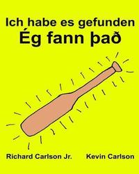 bokomslag Ich habe es gefunden: Ein Bilderbuch für Kinder Deutsch-Isländisch (Zweisprachige Ausgabe) (www.rich.center)