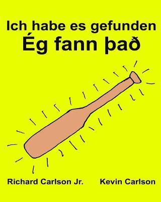 bokomslag Ich habe es gefunden: Ein Bilderbuch für Kinder Deutsch-Isländisch (Zweisprachige Ausgabe) (www.rich.center)