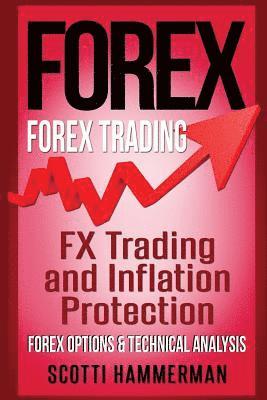 bokomslag Forex: Learn About: FX Trading & Inflation Protection, Various Forex Options & Technical Analysis